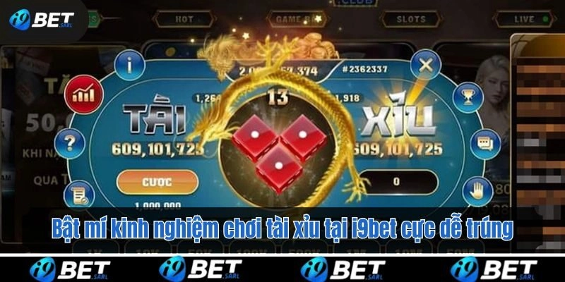 Bật mí kinh nghiệm chơi tài xỉu tại i9bet cực dễ trúng