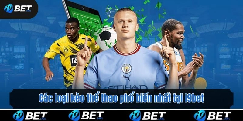 Các loại kèo thể thao phổ biến nhất tại i9bet