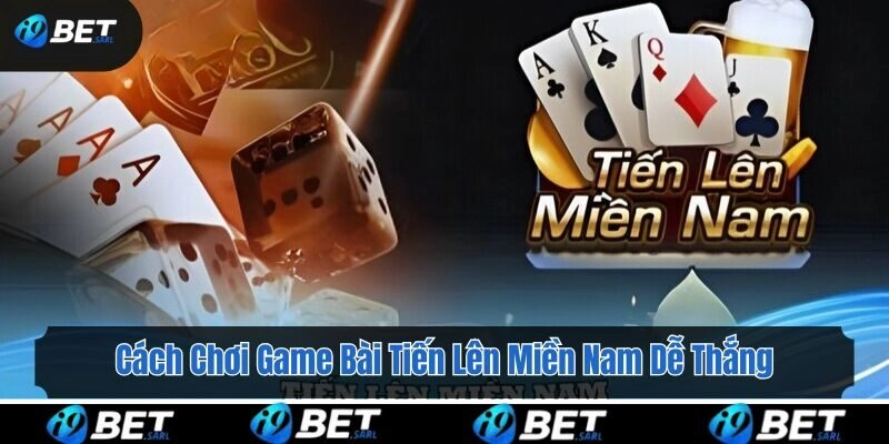 Cách chơi tiến lên miền Nam dễ hiểu và đơn giản nhất