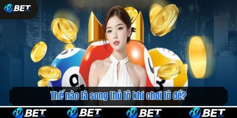 Thế nào là song thủ lô khi chơi lô đề?