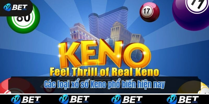 Các loại xổ số Keno phổ biến hiện nay