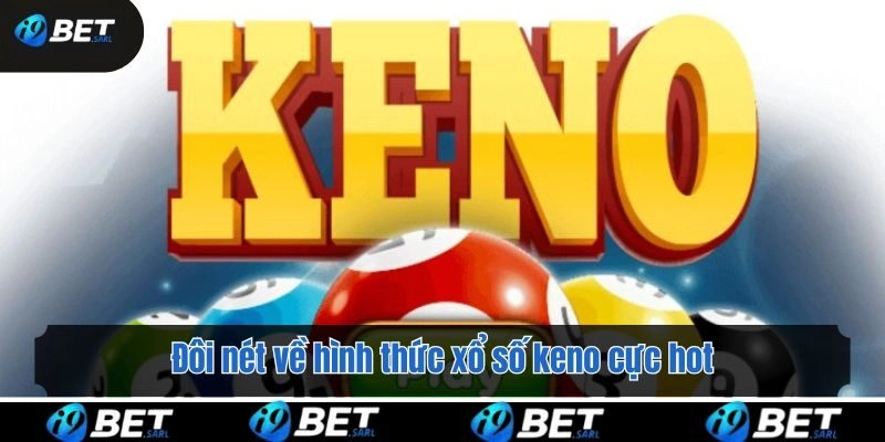 Đôi nét về hình thức xổ số keno cực hot
