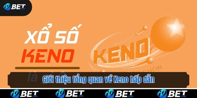 Giới thiệu tổng quan về Keno hấp dẫn