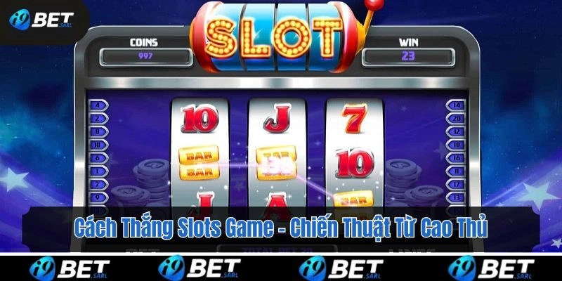 Cách thắng slots game là quan sát kỹ