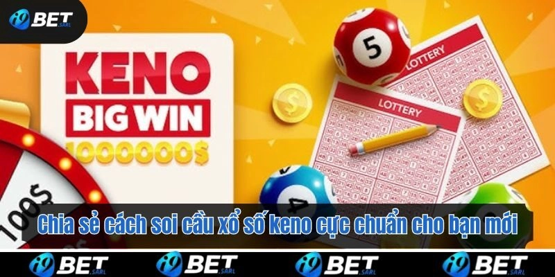 Chia sẻ cách soi cầu xổ số keno cực chuẩn cho bạn mới