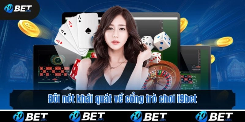 Đôi nét khái quát về cổng trò chơi i9bet