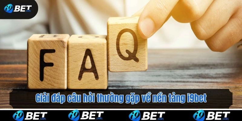 Giải đáp câu hỏi thường gặp về nền tảng i9bet