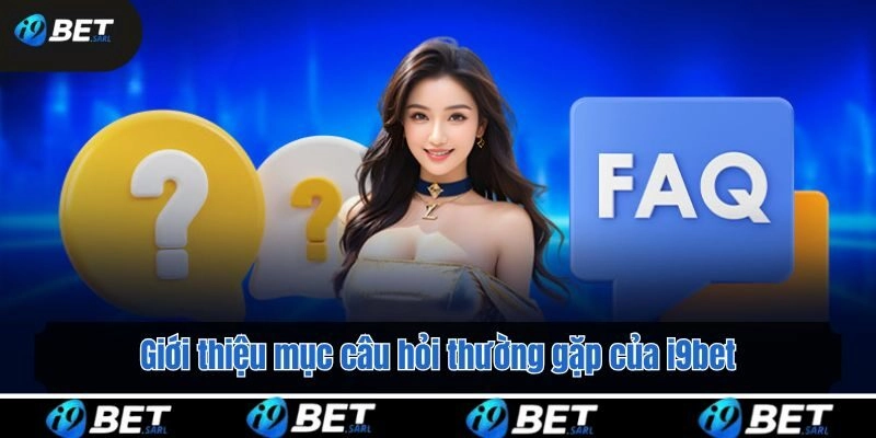 Giới thiệu mục câu hỏi thường gặp của i9bet