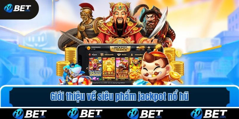 Giới thiệu về siêu phẩm jackpot nổ hũ