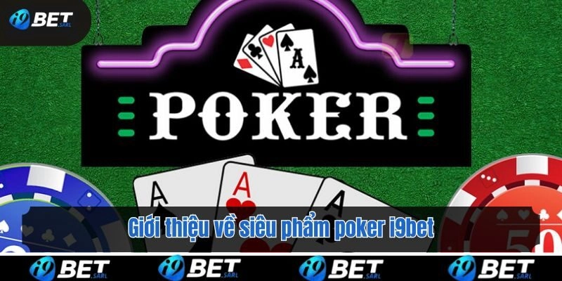 Giới thiệu về siêu phẩm poker i9bet