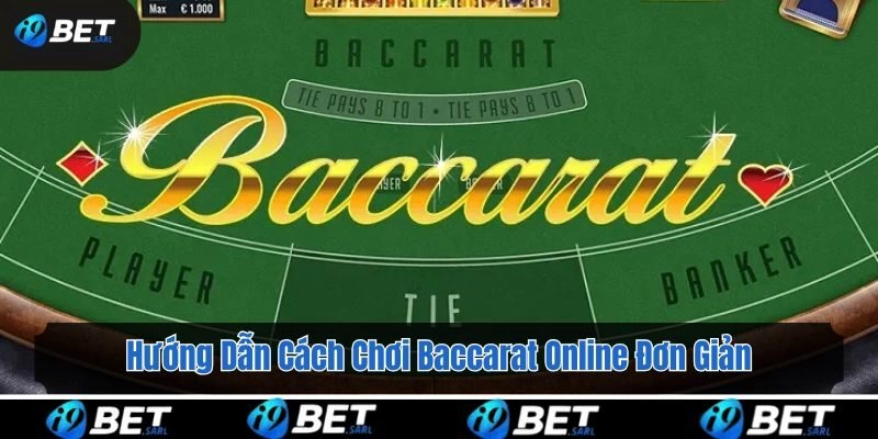 Hướng Dẫn Cách Chơi Baccarat Online Đơn Giản Cho Tân Thủ