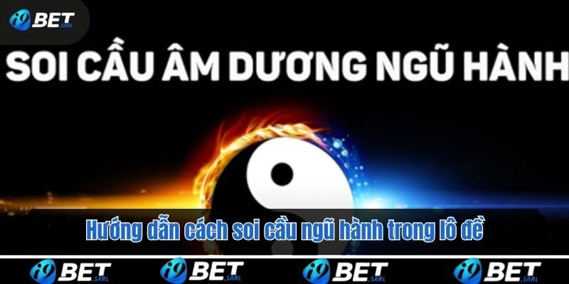 Hướng dẫn cách soi cầu ngũ hành trong lô đề