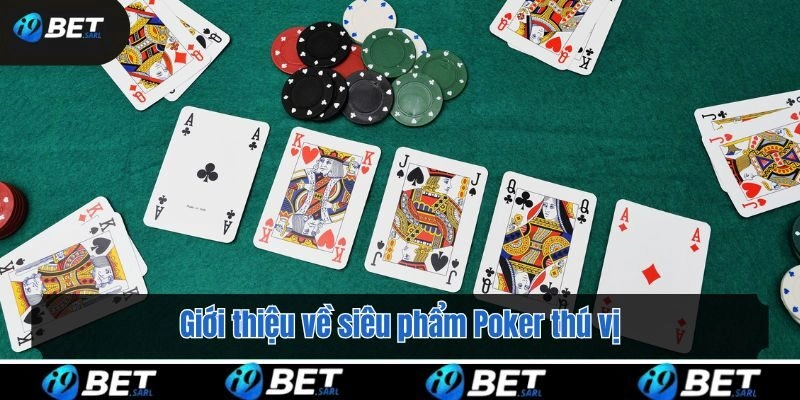 Giới thiệu về siêu phẩm Poker thú vị