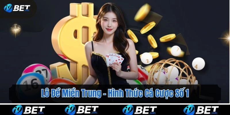 Lô Đề Miền Trung – Hình Thức Cá Cược Số 1 Tại i9bet