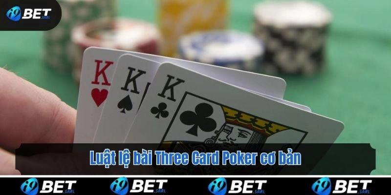 Luật lệ bài Three Card Poker cơ bản