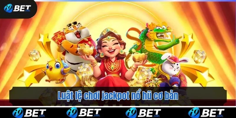Luật lệ chơi jackpot nổ hũ cơ bản