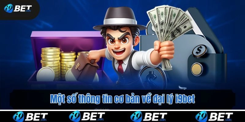 Một số thông tin cơ bản về đại lý i9bet