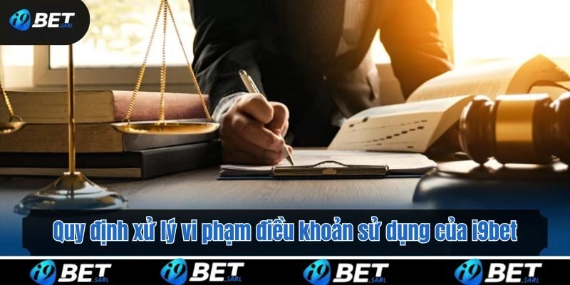 Quy định xử lý vi phạm điều khoản sử dụng của i9bet