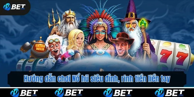 Hướng dẫn chơi Nổ hũ siêu đỉnh, rinh tiền liền tay