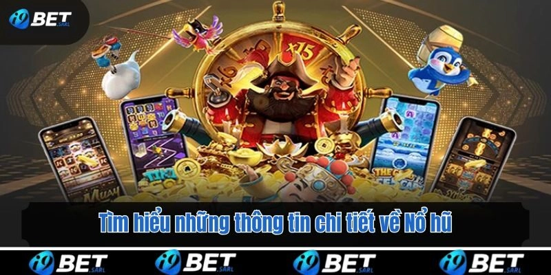 Tìm hiểu những thông tin chi tiết về Nổ hũ