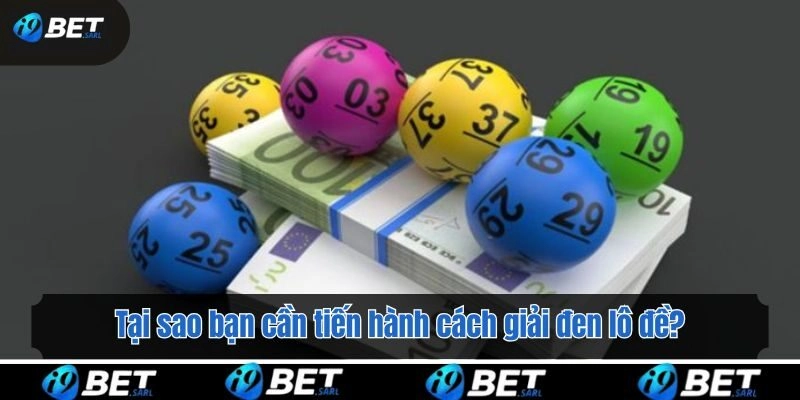 Tại sao bạn cần tiến hành cách giải đen lô đề?