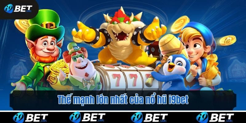 Thế mạnh lớn nhất của nổ hũ i9bet