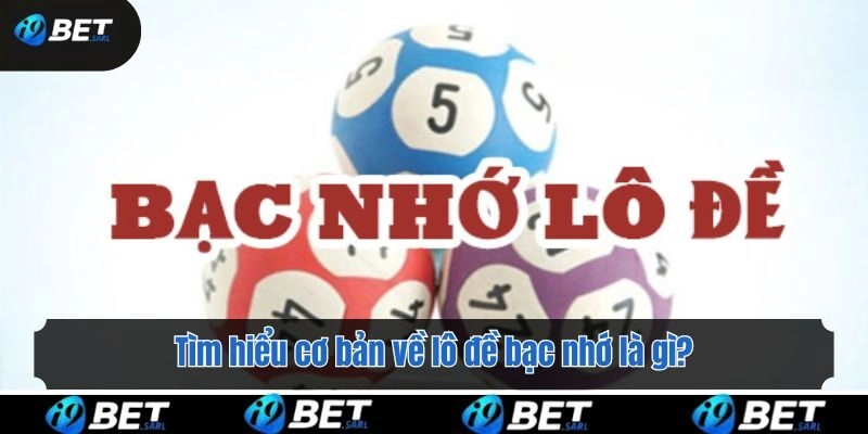 Tìm hiểu cơ bản về lô đề bạc nhớ là gì?