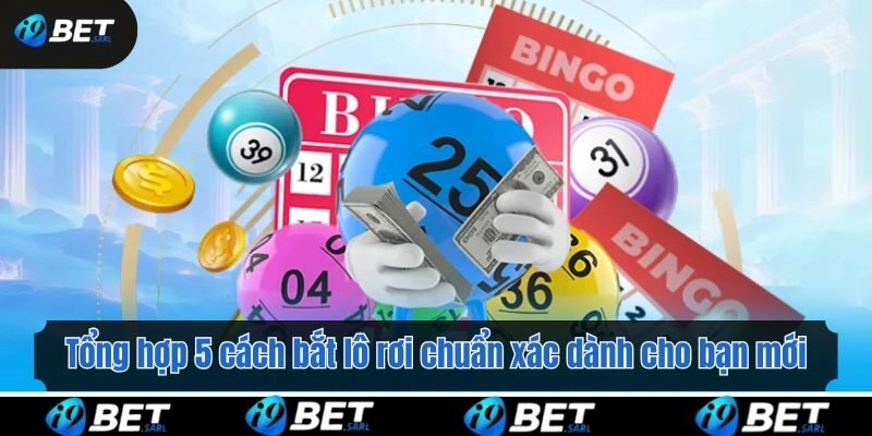 Tổng hợp 5 cách bắt lô rơi chuẩn xác dành cho bạn mới