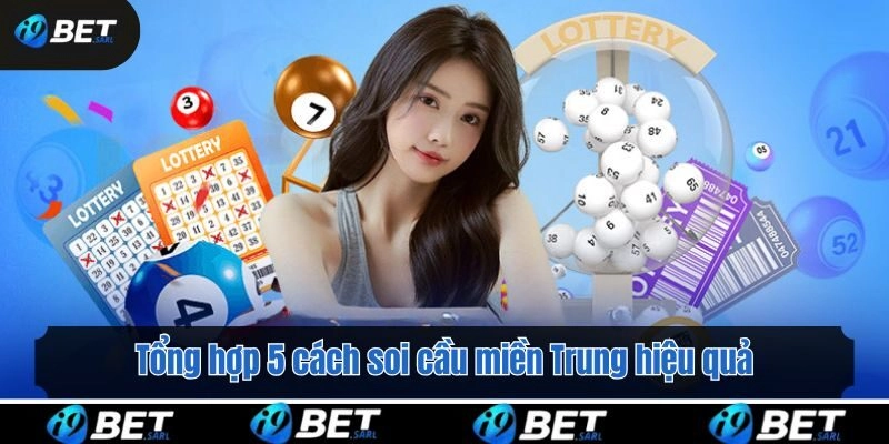 Tổng hợp 5 cách soi cầu miền Trung hiệu quả từ cao thủ