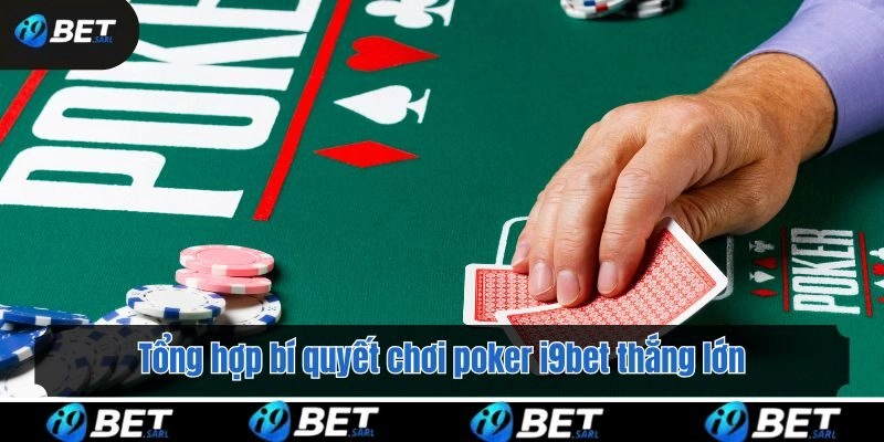 Tổng hợp bí quyết chơi poker i9bet thắng lớn