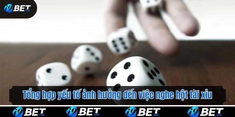 Tổng hợp yếu tố ảnh hưởng đến việc nghe hột tài xỉu