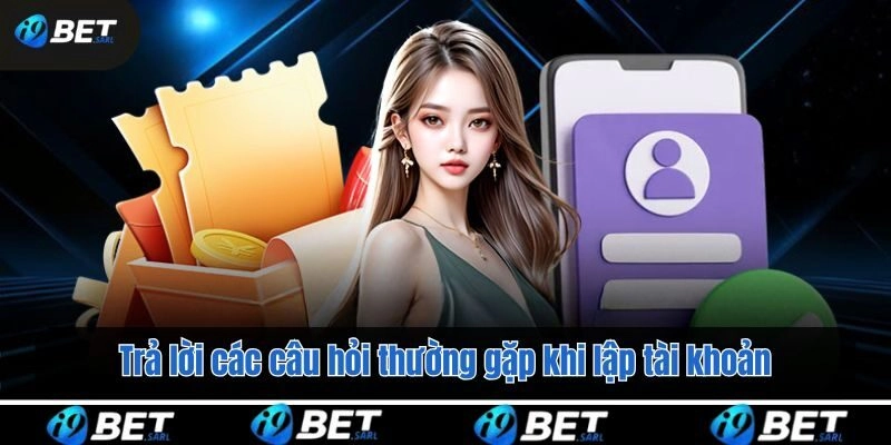 Trả lời các câu hỏi thường gặp khi lập tài khoản