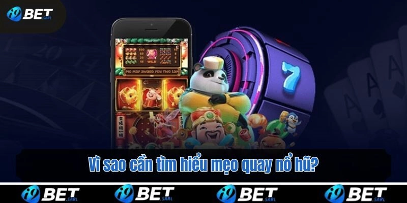 Vì sao cần tìm hiểu mẹo quay nổ hũ?