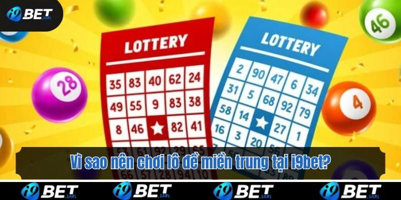 Vì sao nên chơi lô đề miền trung tại i9bet?